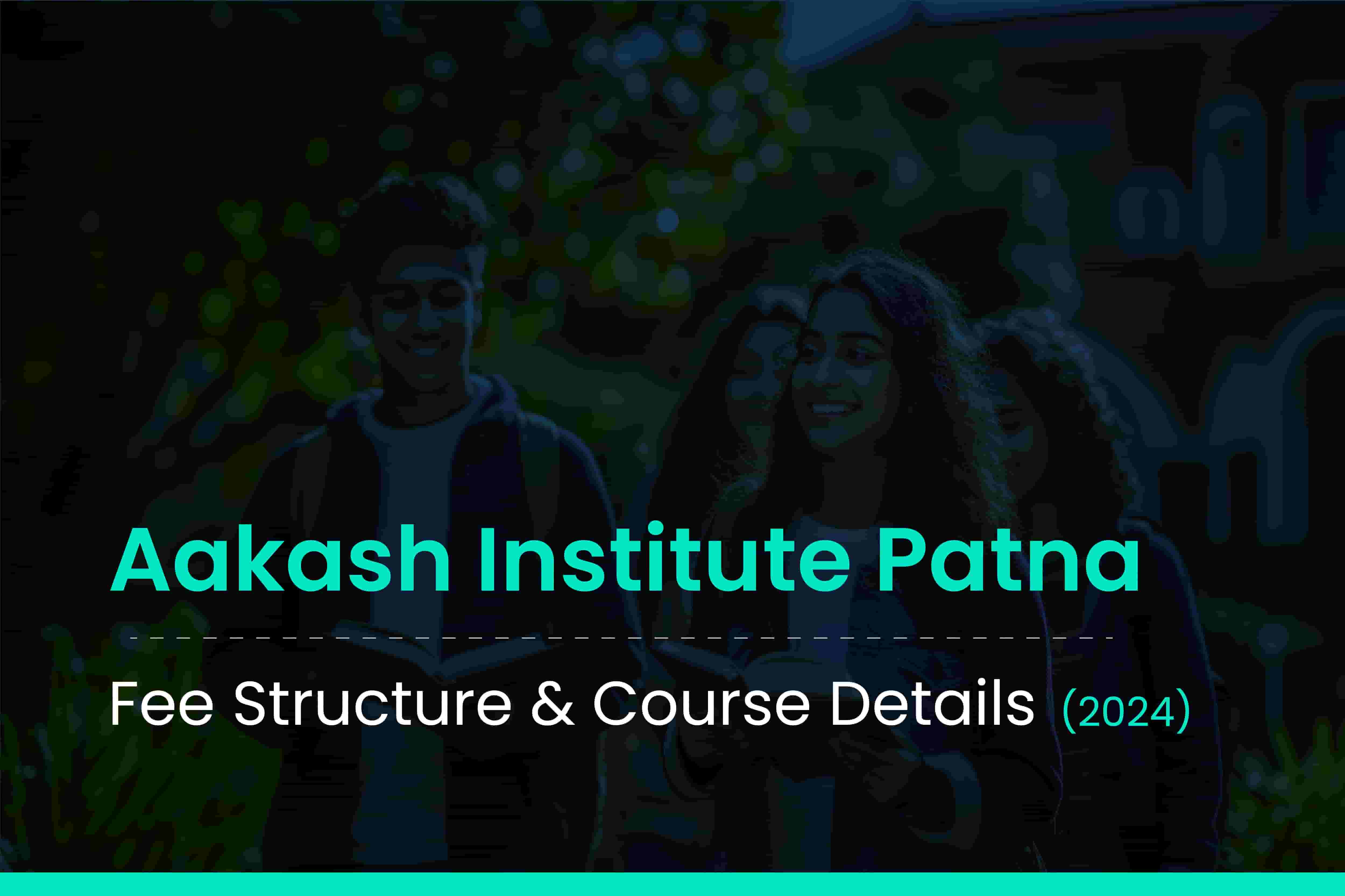 Discover Aakash Institute Patna Detailed fee structure, course